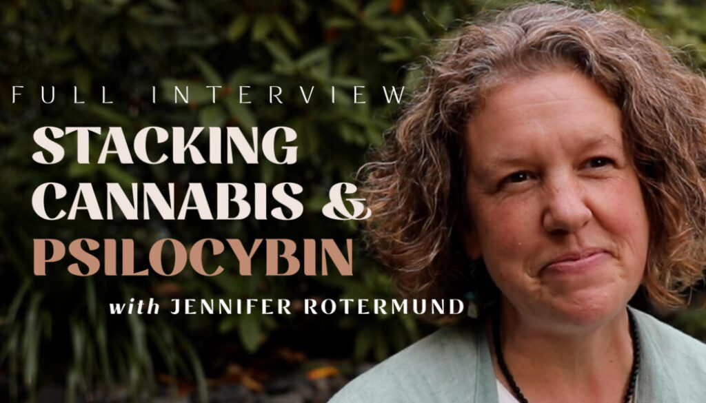 Jennifer-Rotermund-Stacking-Cannabis-Psilocybin-full-interview